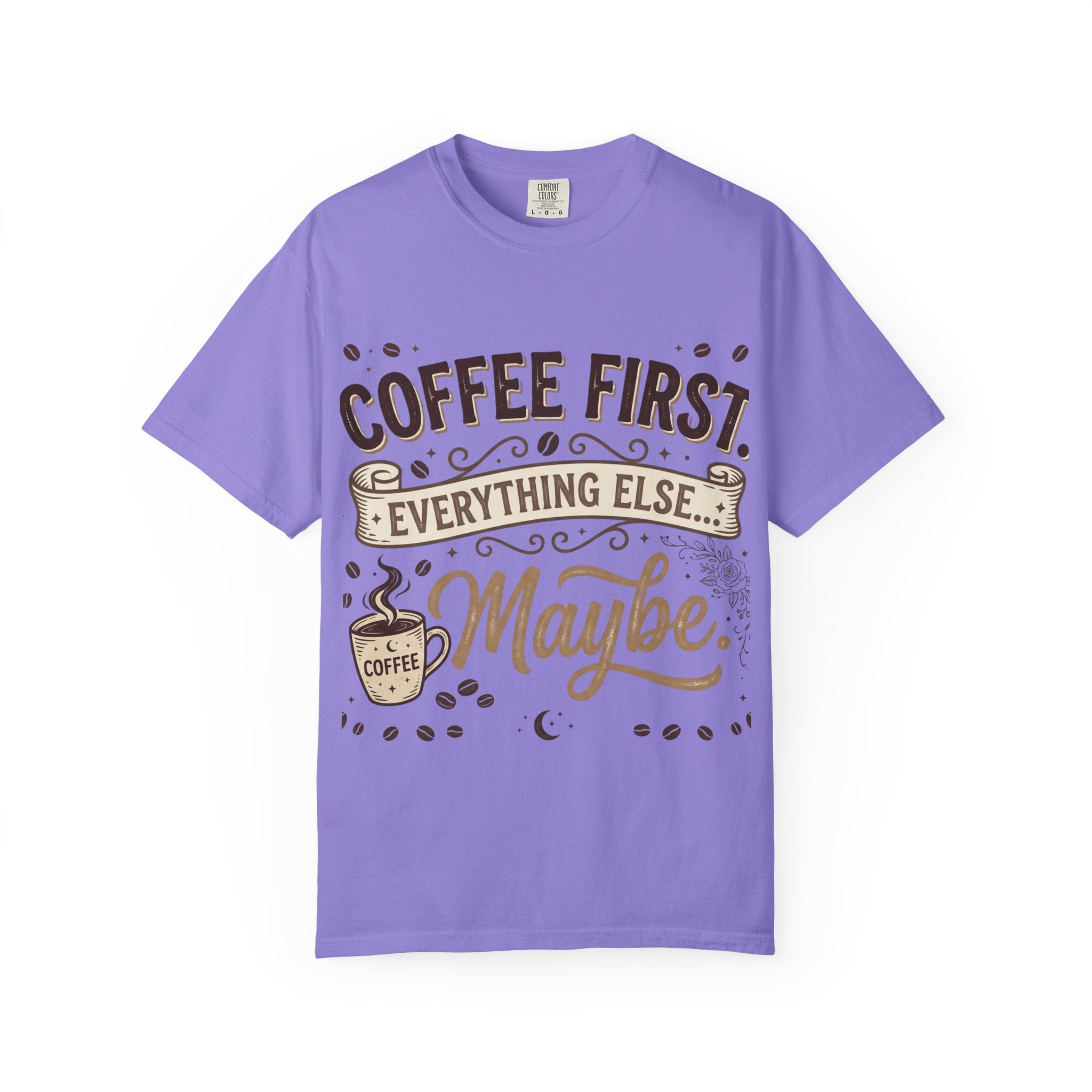 Coffee First T-Shirt — "Coffee First. Everything Else... Maybe." Graphic Tee for Coffee Lovers