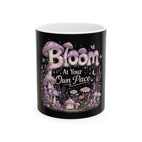 Bloom At Your Own Pace Ceramic Mug — Motivational Mushroom Garden Coffee Cup (11oz, 15oz)