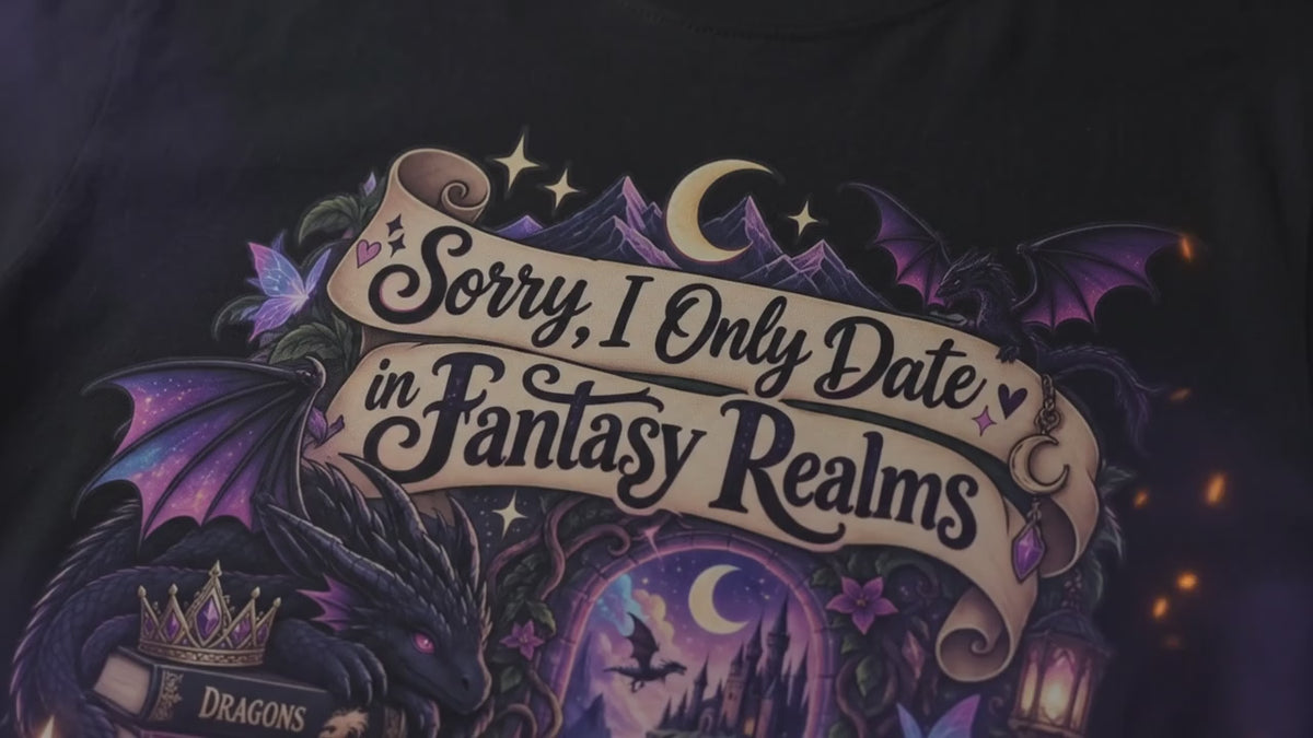 Fantasy Realms Graphic T-Shirt — "Sorry I Only Date Fantasy Realms"